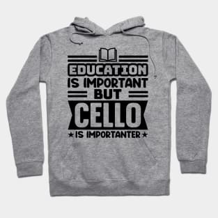 Education is important, but cello is importanter Hoodie